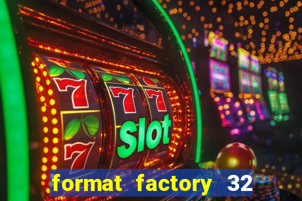 format factory 32 bits windows 7